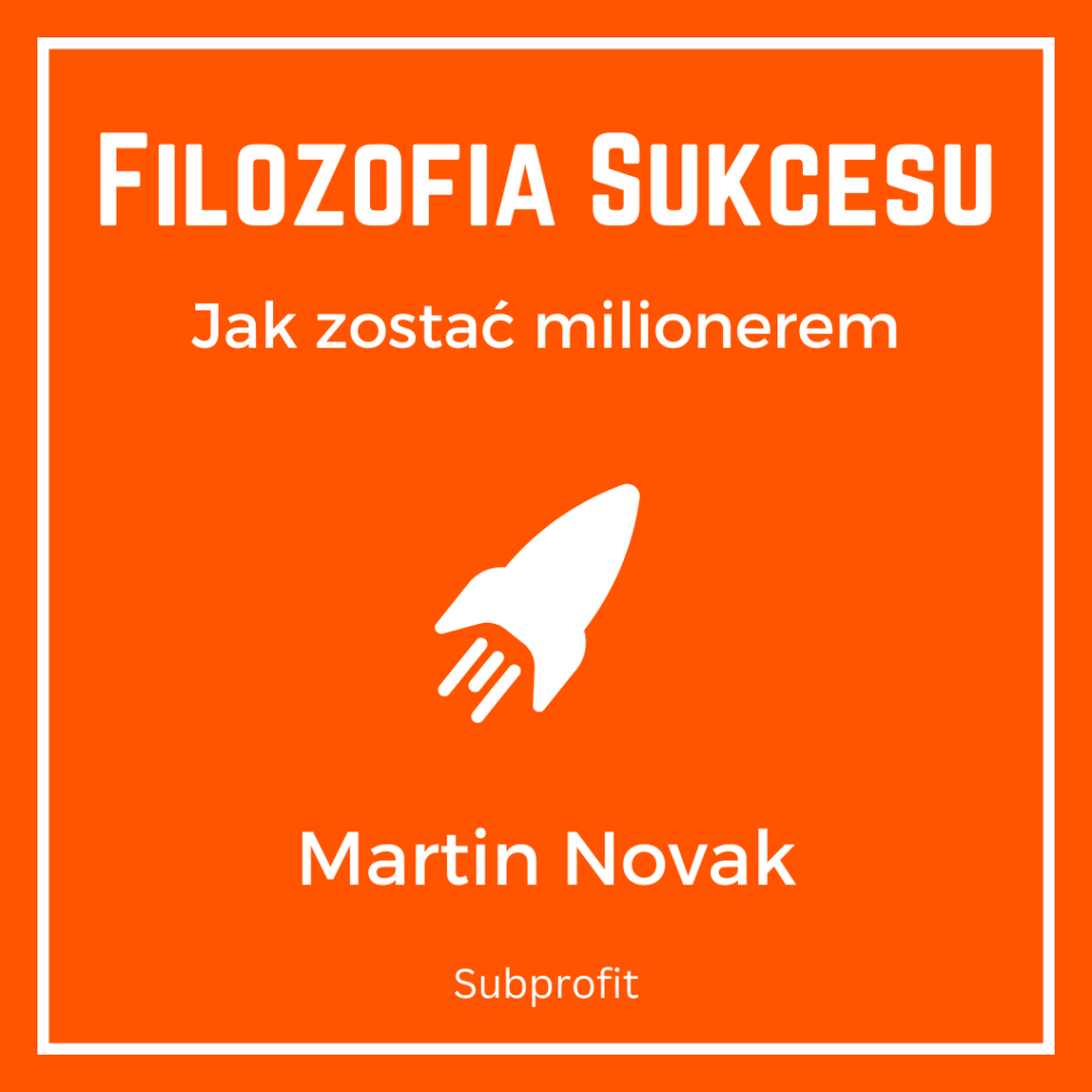 Martin Novak: Filozofia sukcesu. Jak zostać milionerem. SubProfit Księgarnia Ludzi Sukcesu. Sekrety bogactwa. Poradnik milionera