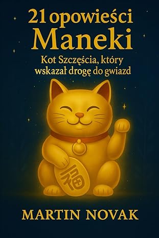 21 opowieści Maneki. Kot Szczęścia, który wskazał drogę do gwiazd