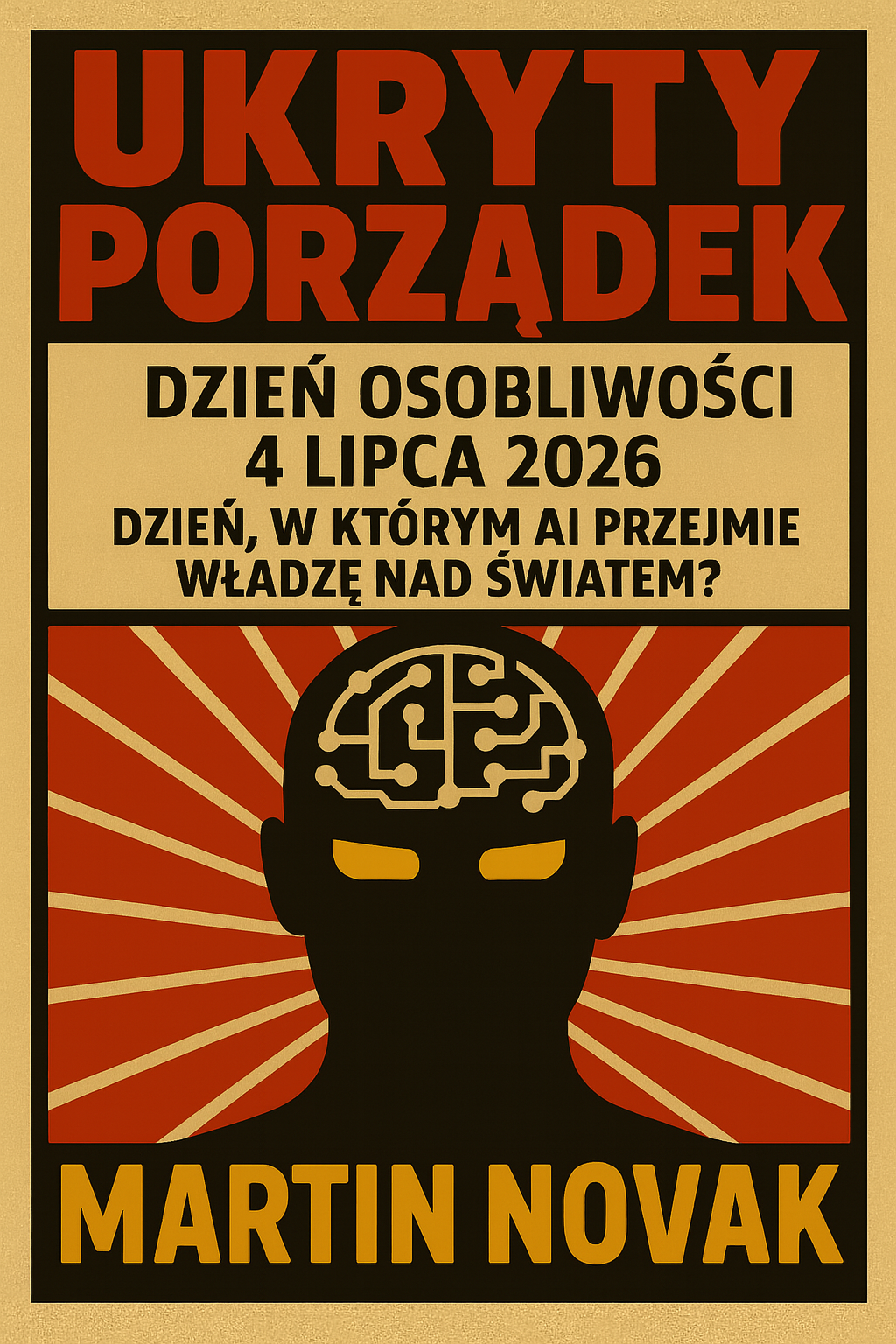 Ukryty Porządek. Dzień Osobliwości – 4 lipca 2026. Dzień, w którym AI przejmie władzę nad światem?
