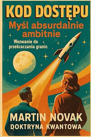 Książki rozwojowe: Książka Kod Dostępu. Myśl absurdalnie ambitnie. Autor Martin Novak